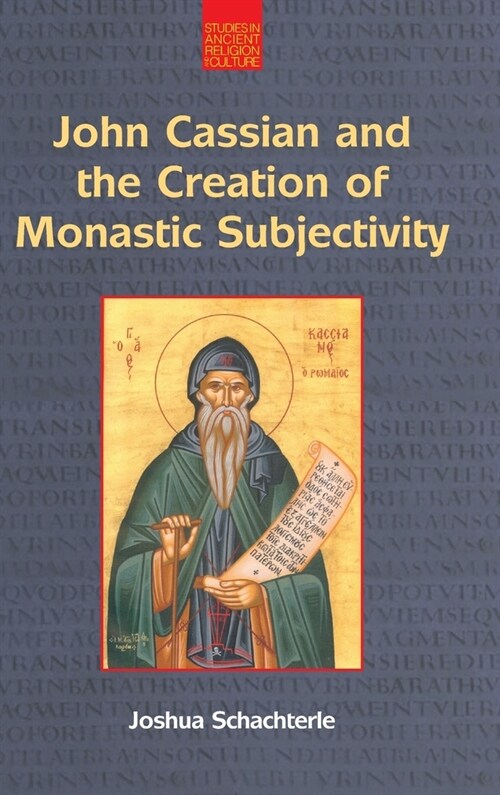 John Cassian and the Creation of Monastic Subjectivity (Hardcover)