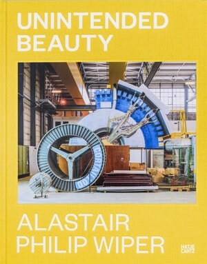 Alastair Philip Wiper: Unintended Beauty (Hardcover)