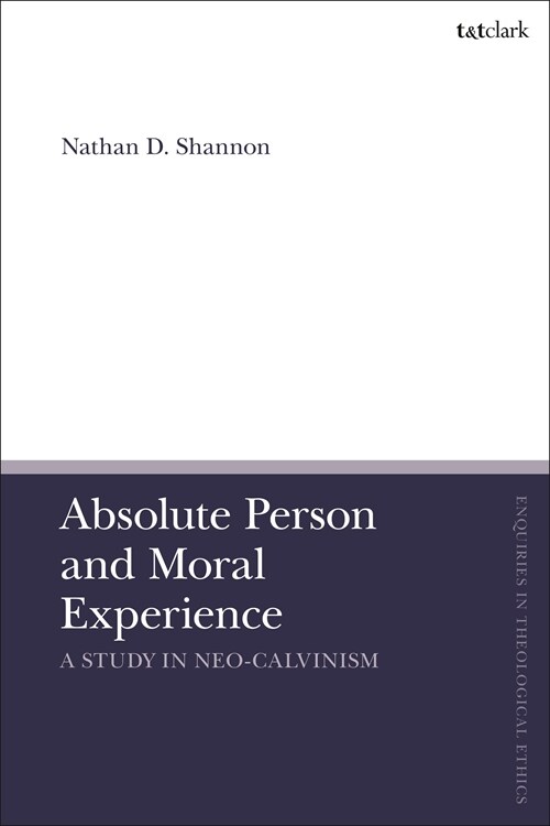 Absolute Person and Moral Experience : A Study in Neo-Calvinism (Hardcover)