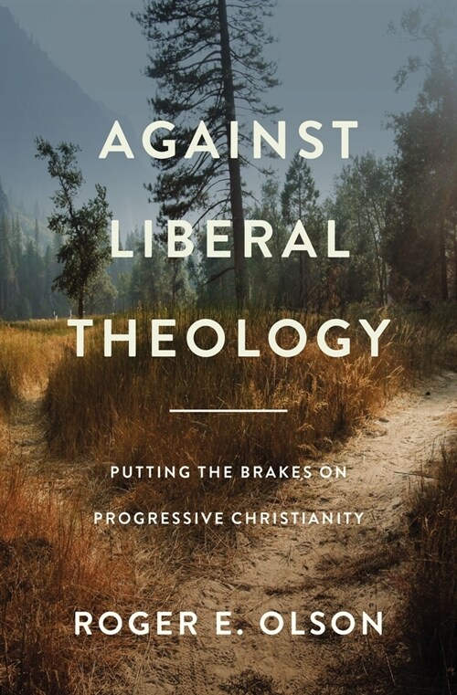 Against Liberal Theology: Putting the Brakes on Progressive Christianity (Paperback)