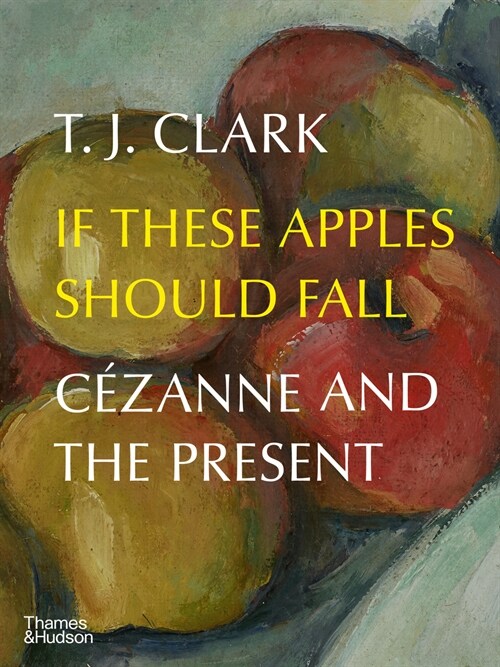 If These Apples Should Fall : Cezanne and the Present (Hardcover)