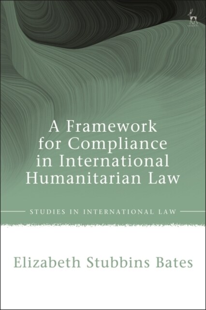 A Framework for Compliance in International Humanitarian Law (Hardcover)