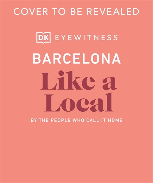 Barcelona Like a Local : By the People Who Call It Home (Hardcover)