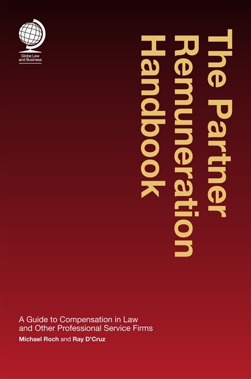 The Partner Remuneration Handbook : A Guide to Compensation in Law and Other Professional Service Firms (Hardcover)