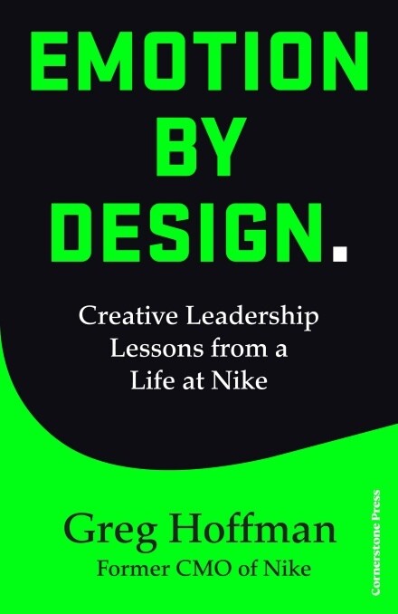 Emotion by Design : Creative Leadership Lessons from a Life at Nike (Hardcover)