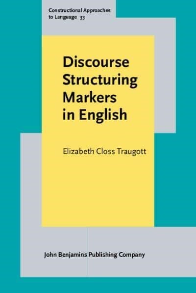 Discourse Structuring Markers in English : A historical constructionalist perspective on pragmatics (Hardcover)