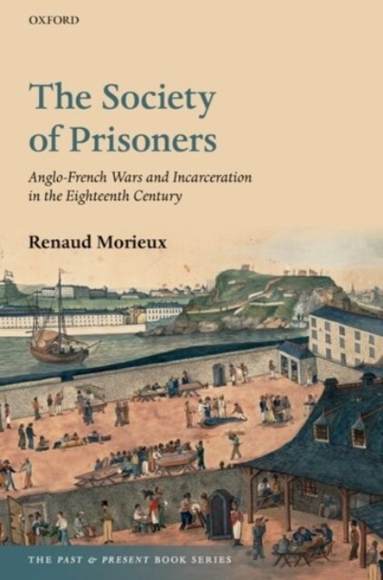 The Society of Prisoners : Anglo-French Wars and Incarceration in the Eighteenth Century (Paperback)