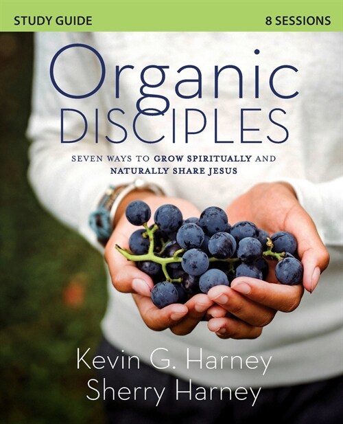 Organic Disciples Study Guide: Seven Ways to Grow Spiritually and Naturally Share Jesus (Paperback)