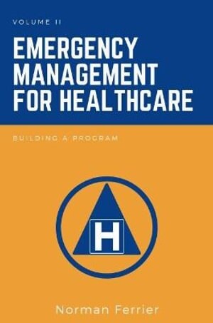 Emergency Management for Healthcare: Building a Program (Paperback)