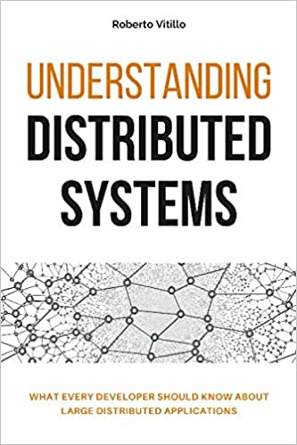 Understanding Distributed Systems: What every developer should know about large distributed applications (Paperback)
