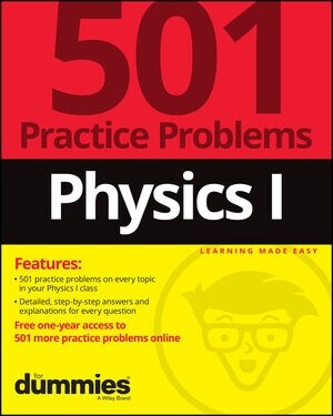 Physics I: 501 Practice Problems For Dummies (+ Free Online Practice) (Paperback, 1st)