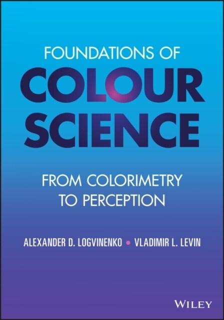 Foundations of Colour Science: From Colorimetry to Perception (Hardcover)