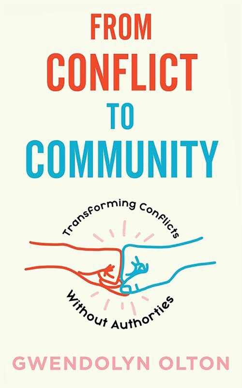 From Conflict to Community: Transforming Conflicts Without Authorities (Paperback)