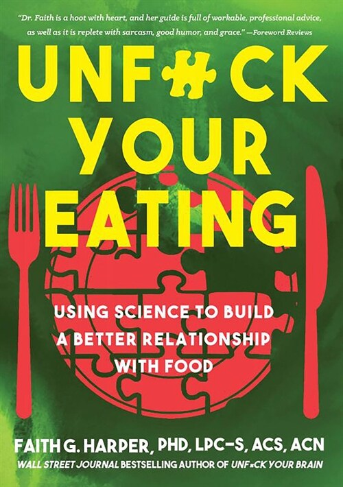 Unfuck Your Eating: Using Science to Build a Better Relationship with Food, Health, and Body Image (Paperback)