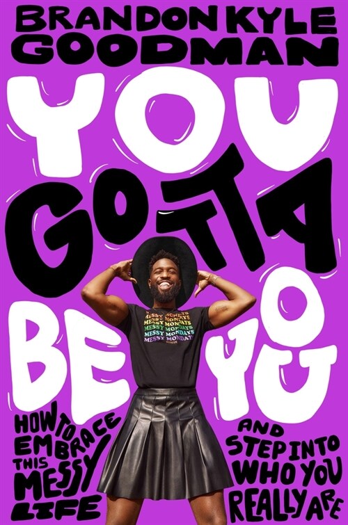 You Gotta Be You: How to Embrace This Messy Life and Step Into Who You Really Are (Hardcover)