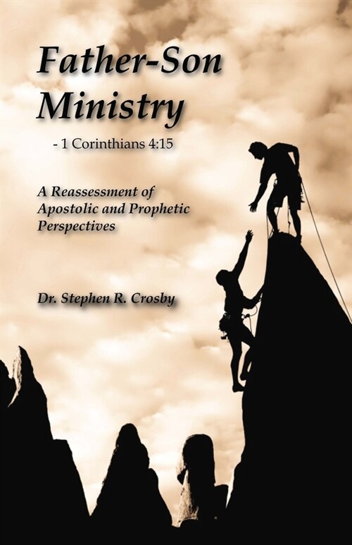 Father-Son Ministry: : Reassessing Apostolic and Prophetic Perspectives (Paperback)