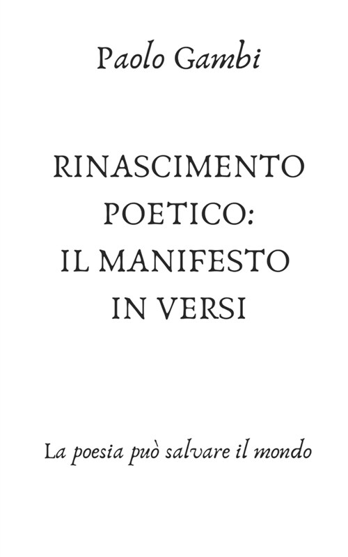 Rinascimento Poetico Un Manifesto in Versi: La poesia pu?salvare il mondo (Paperback)