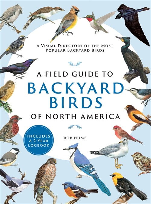 A Field Guide to Backyard Birds of North America: A Visual Directory of the Most Popular Backyard Birds (Paperback)