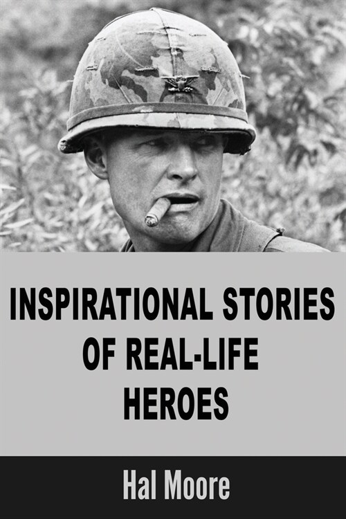 Inspirational Stories Of Real-Life Heroes: Hal Moore: Mace Primary History Stories Of Heroism (Paperback)