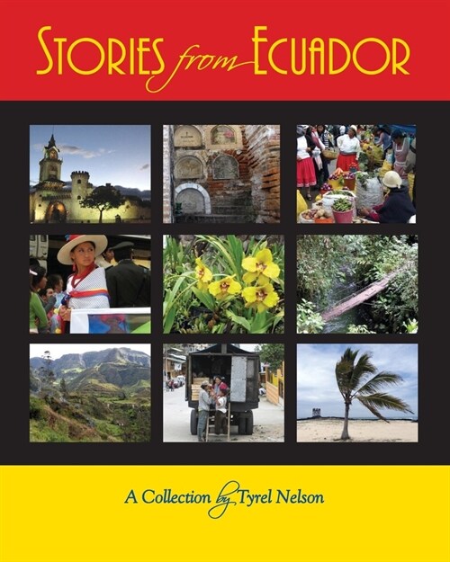 Stories from Ecuador: A Collection by Tyrel Nelson (Paperback)