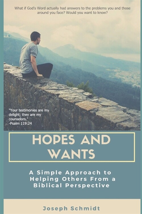 Hopes and Wants: A Simple Approach To Helping Others From a Biblical Perspective (Paperback)