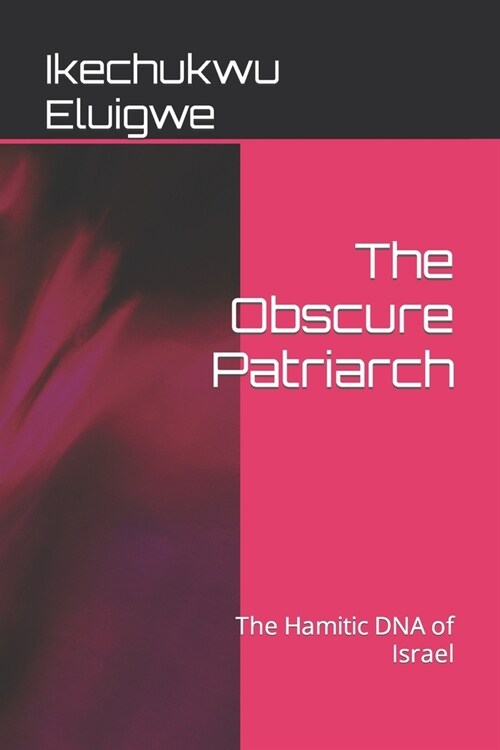 The Obscure Patriarch: The Hamitic DNA of Israel (Paperback)