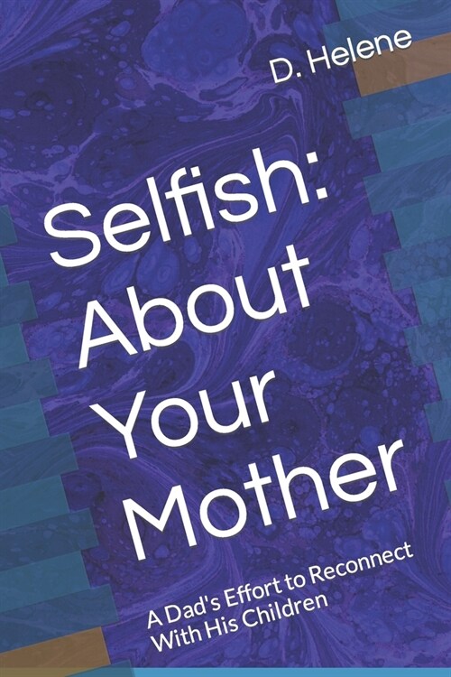 Selfish: About Your Mother: A Dads Effort to Reconnect With His Children (Paperback)