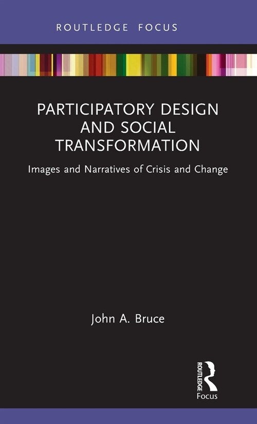Participatory Design and Social Transformation : Images and Narratives of Crisis and Change (Hardcover)