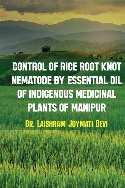 Control of rice root knot nematode by Essential oil of indigenous medicinal plants of Manipur (Paperback)