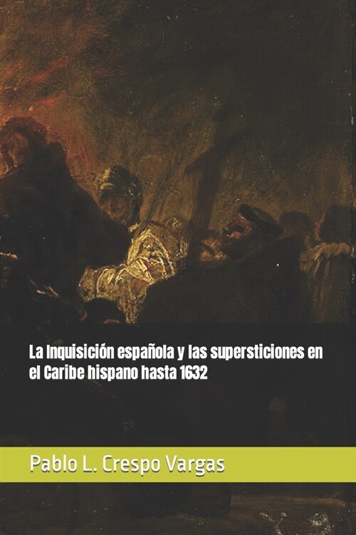 La Inquisici? espa?la y las supersticiones en el Caribe hispano hasta 1632 (Paperback)