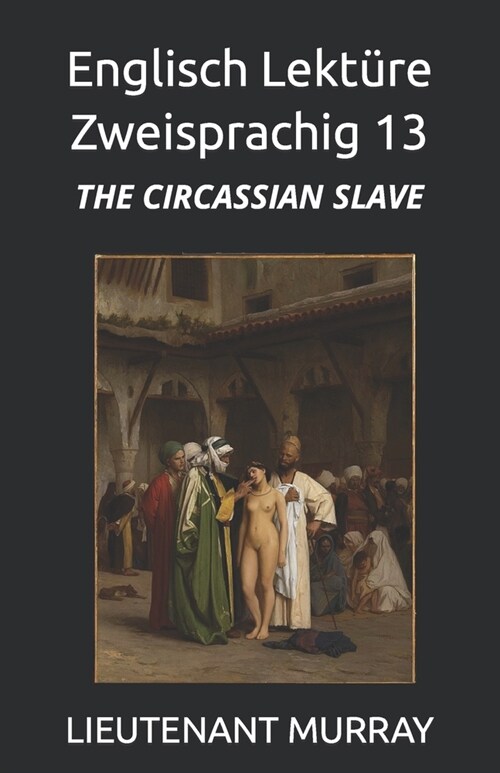 Englisch Lekt?e Zweisprachig 13: The Circassian Slave (Paperback)