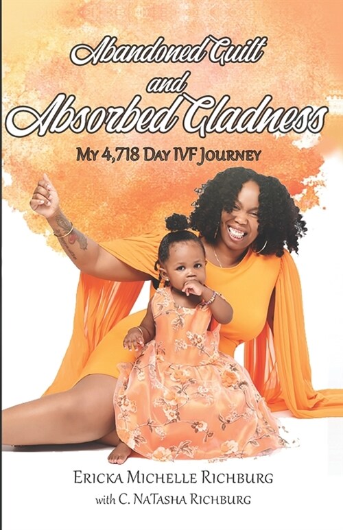 Abandoned Guilt and Absorbed Gladness: My 4,718-Day IVF Journey (Paperback)