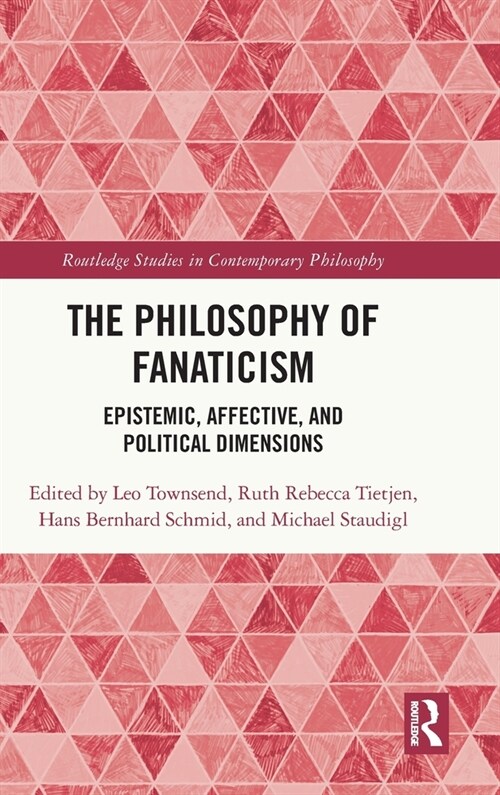 The Philosophy of Fanaticism : Epistemic, Affective, and Political Dimensions (Hardcover)