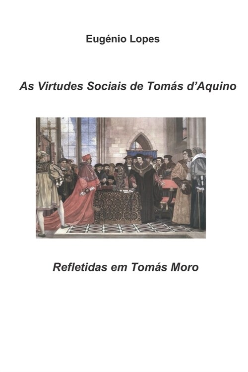 As Virtudes Sociais de Tom? dAquino Refletidas em Tom? Moro (Paperback)