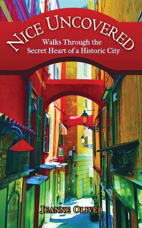 Nice Uncovered: Walks Through the Secret Heart of a Historic City (Paperback)