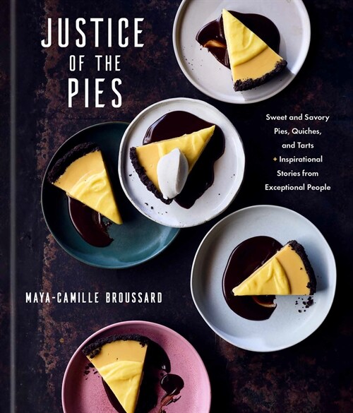 Justice of the Pies: Sweet and Savory Pies, Quiches, and Tarts Plus Inspirational Stories from Exceptional People: A Baking Book (Hardcover)