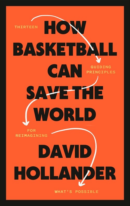 How Basketball Can Save the World: 13 Guiding Principles for Reimagining Whats Possible (Hardcover)