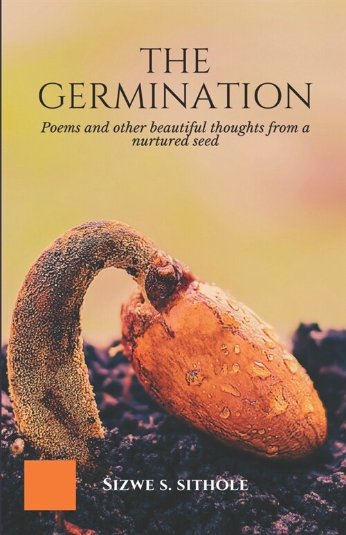 The Germination: Poems and other Beautiful Thoughts from a Nurtured Seed (Paperback)