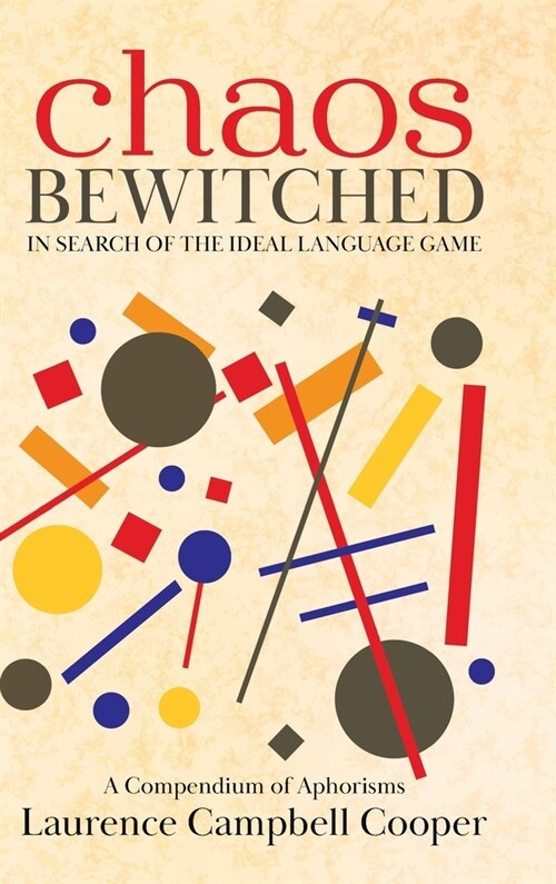 Chaos Bewitched: In Search of the Ideal Language Game (A Compendium of Aphorisms) (Hardcover)