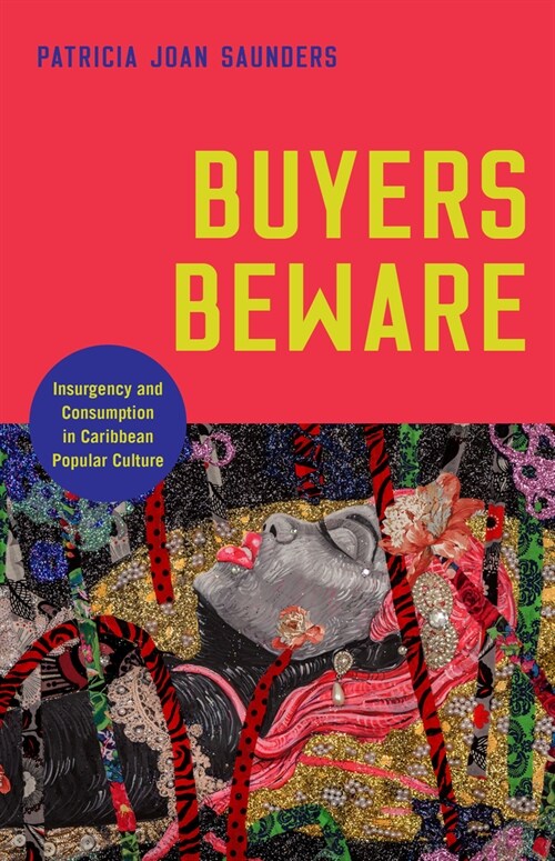 Buyers Beware: Insurgency and Consumption in Caribbean Popular Culture (Paperback)