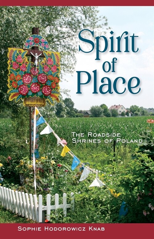 Spirit of Place: The Roadside Shrines of Poland (Hardcover)
