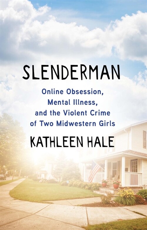 Slenderman: Online Obsession, Mental Illness, and the Violent Crime of Two Midwestern Girls (Hardcover)