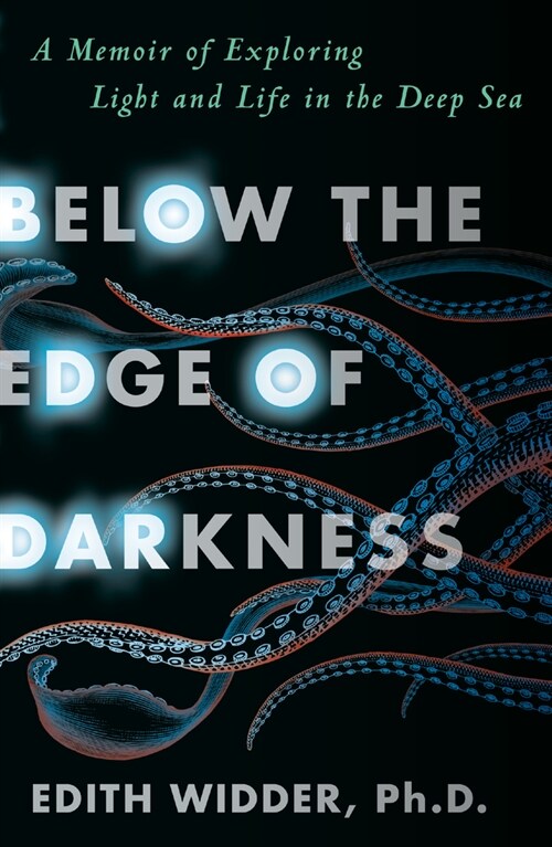 Below the Edge of Darkness: A Memoir of Exploring Light and Life in the Deep Sea (Paperback)