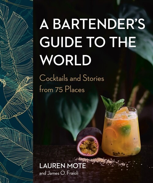 A Bartenders Guide to the World: Cocktails and Stories from 75 Places (Hardcover)