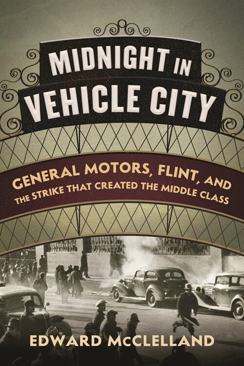 Midnight in Vehicle City: General Motors, Flint, and the Strike That Created the Middle Class (Paperback)