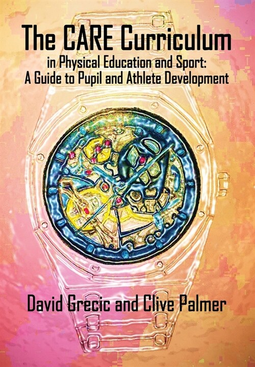 The CARE Curriculum in Physical Education and Sport: A Guide to Pupil and Athlete Development (Paperback)