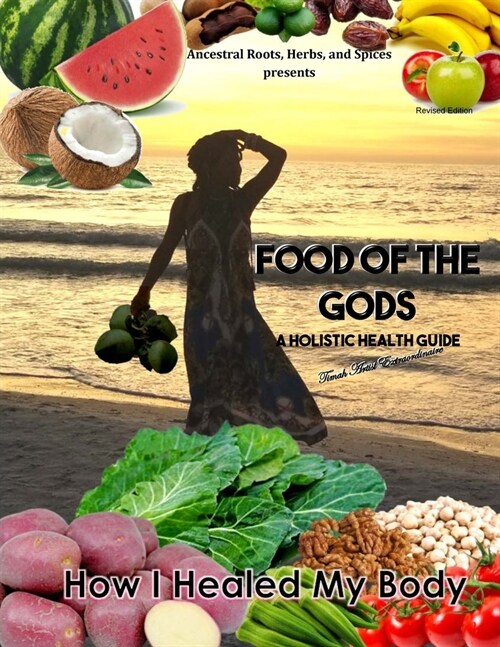 How I Healed My Body book 1: Ancestral Root, Herbs and Spices presents Food of the Gods (Paperback)