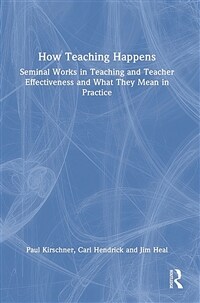 How teaching happens : seminal works in teaching and teacher effectiveness and what they mean in practice