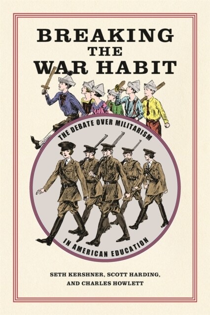 Breaking the War Habit: The Debate Over Militarism in American Education (Hardcover)