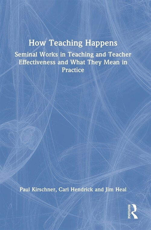 How Teaching Happens : Seminal Works in Teaching and Teacher Effectiveness and What They Mean in Practice (Hardcover)
